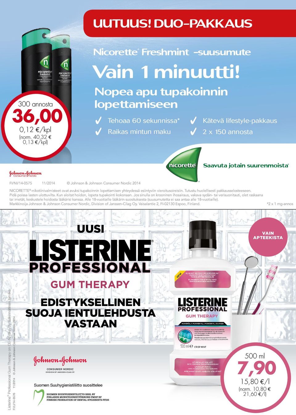 Consumer Nordic Nordic 2014 2014 NICORETTE -nikotiinivalmisteet ovat ovat avuksi avuksi tupakoinnin lopettamisen yhteydessä esiintyviin vieroitusoireisiin.