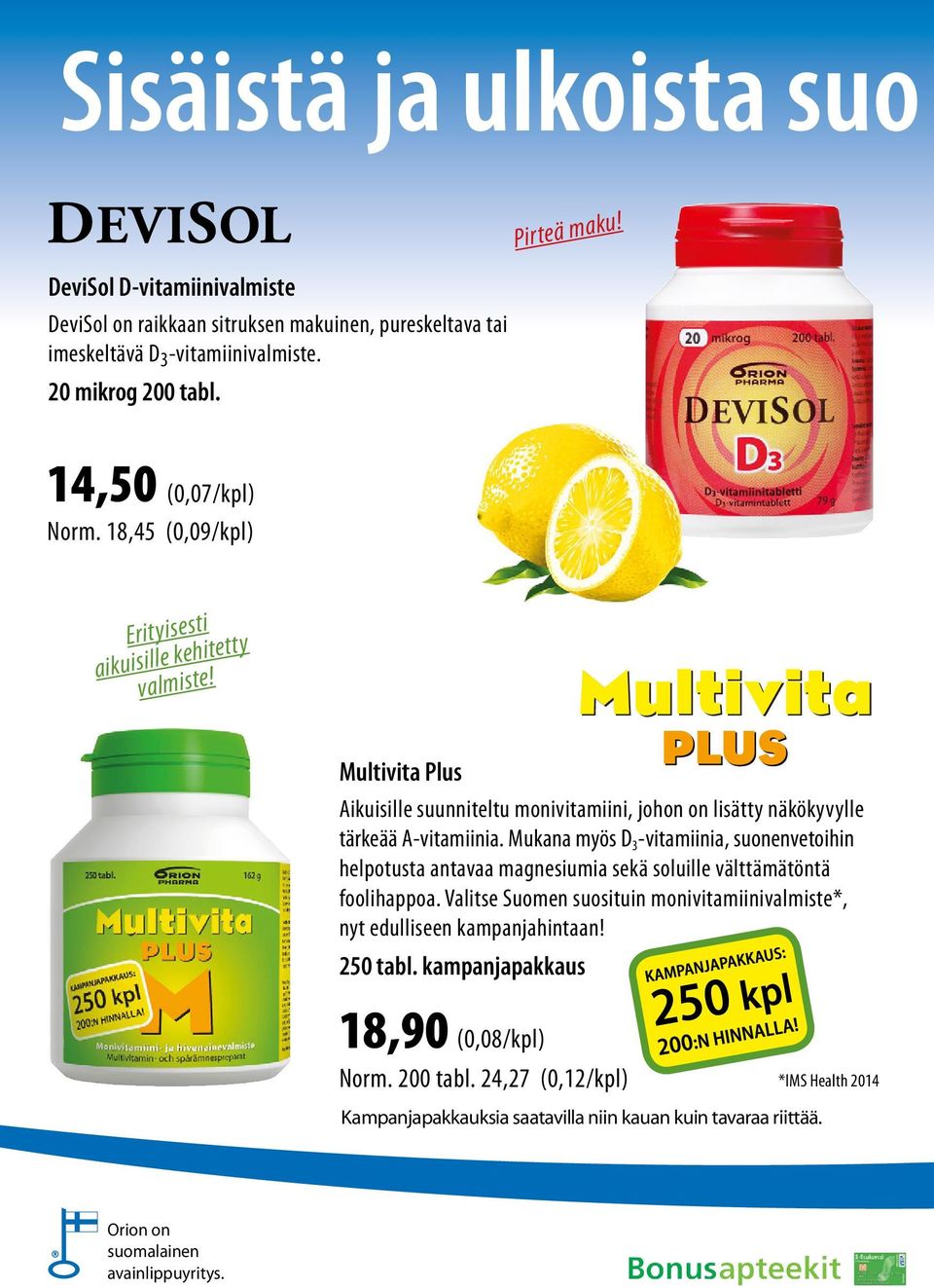 Mukana myös D 3 -vitamiinia, suonenvetoihin helpotusta antavaa magnesiumia sekä soluille välttämätöntä foolihappoa.