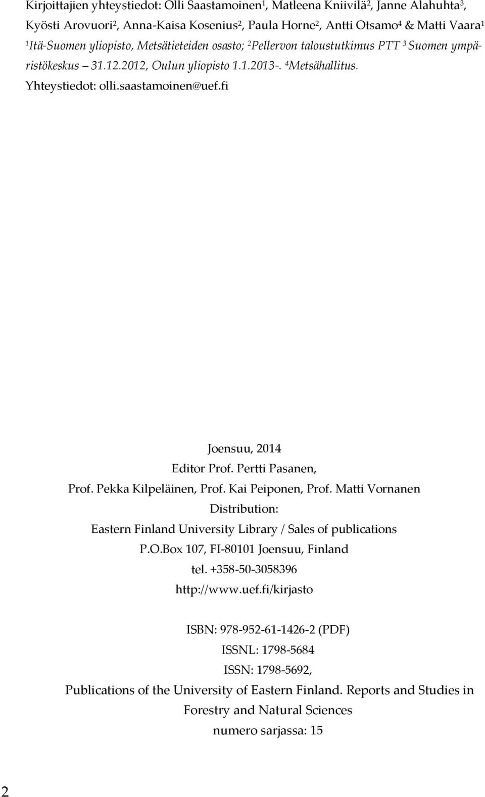 Pertti Pasanen, Prof. Pekka Kilpeläinen, Prof. Kai Peiponen, Prof. Matti Vornanen Distribution: Eastern Finland University Library / Sales of publications P.O.Box 107, FI-80101 Joensuu, Finland tel.