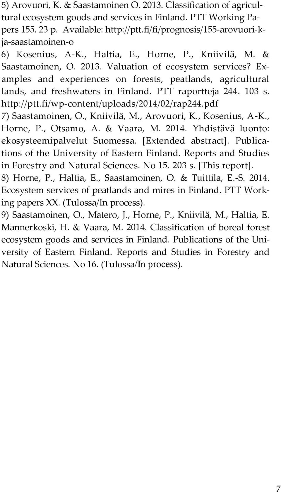 Examples and experiences on forests, peatlands, agricultural lands, and freshwaters in Finland. PTT raportteja 244. 103 s. http://ptt.fi/wp-content/uploads/2014/02/rap244.pdf 7) Saastamoinen, O.