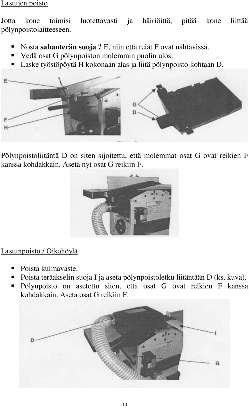 Pölynpoistoliitäntä D on siten sijoitettu, että molemmat osat G ovat reikien F kanssa kohdakkain. Aseta nyt osat G reikiin F.