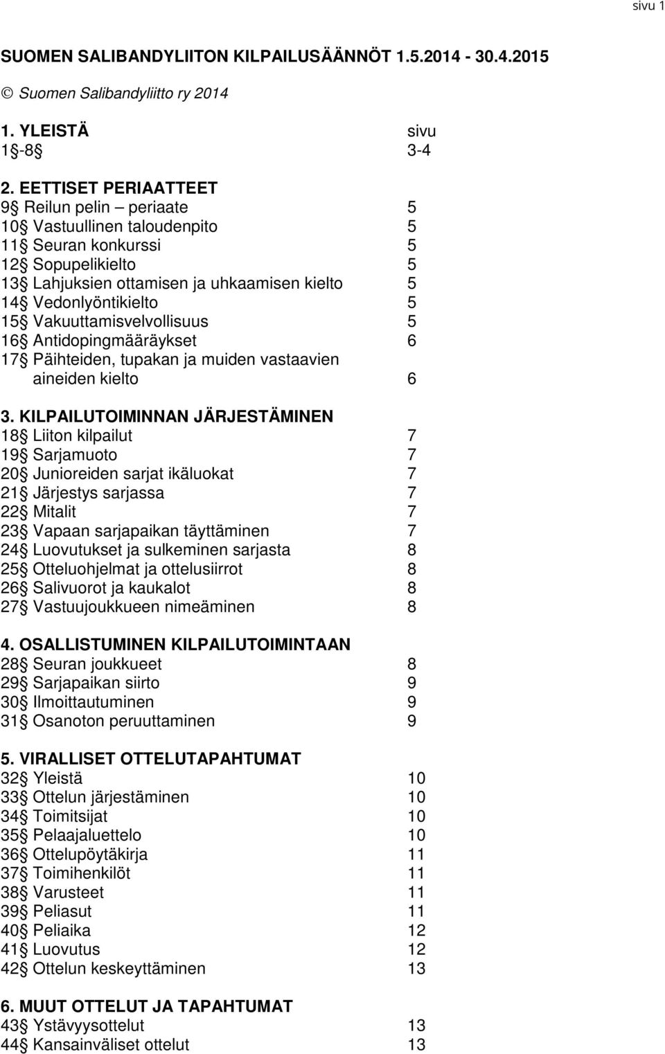 Vakuuttamisvelvollisuus 5 16 Antidopingmääräykset 6 17 Päihteiden, tupakan ja muiden vastaavien aineiden kielto 6 3.