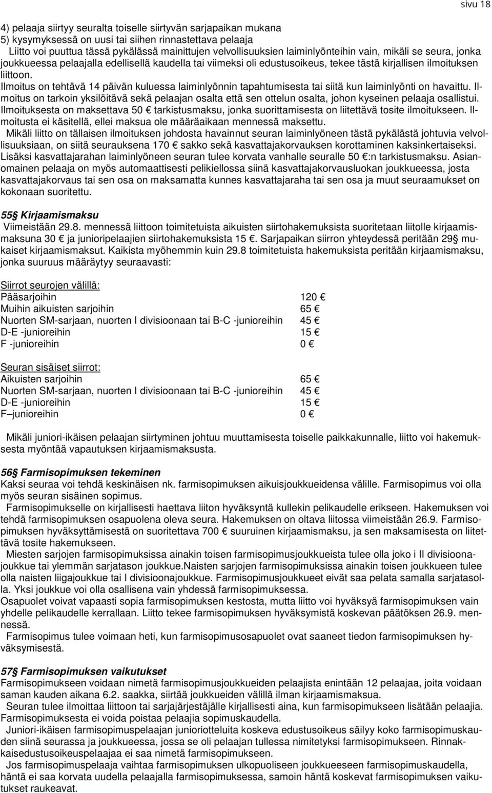 Ilmoitus on tehtävä 14 päivän kuluessa laiminlyönnin tapahtumisesta tai siitä kun laiminlyönti on havaittu.