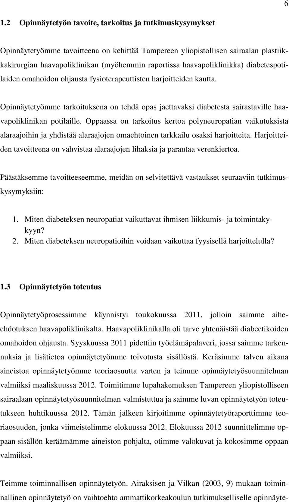 Opinnäytetyömme tarkoituksena on tehdä opas jaettavaksi diabetesta sairastaville haavapoliklinikan potilaille.