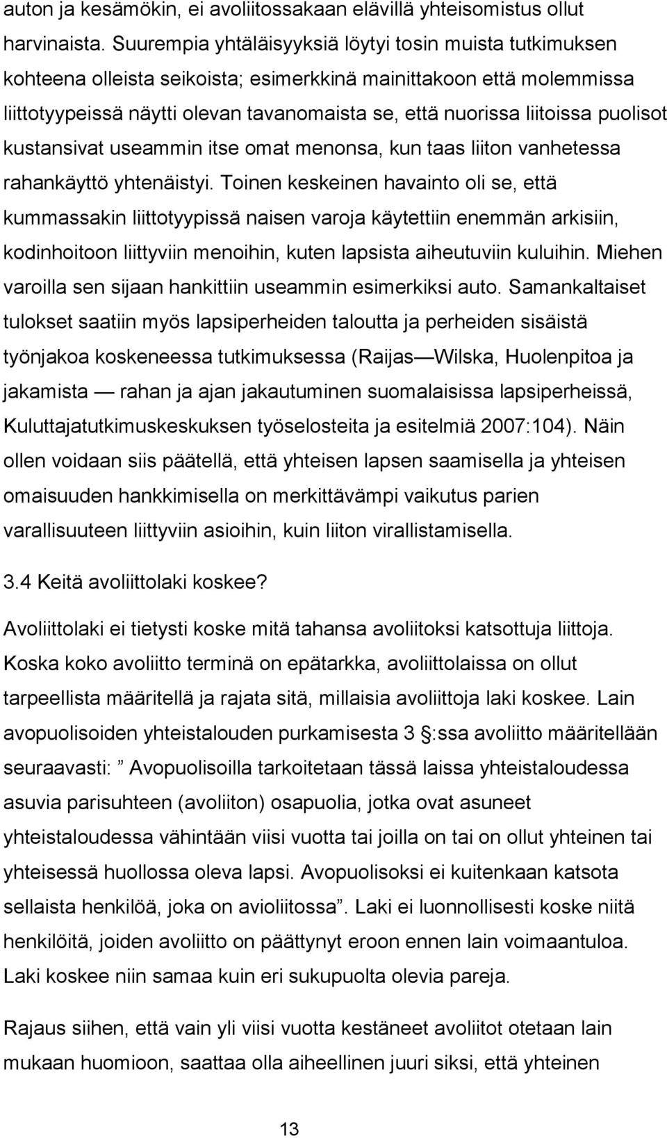 puolisot kustansivat useammin itse omat menonsa, kun taas liiton vanhetessa rahankäyttö yhtenäistyi.