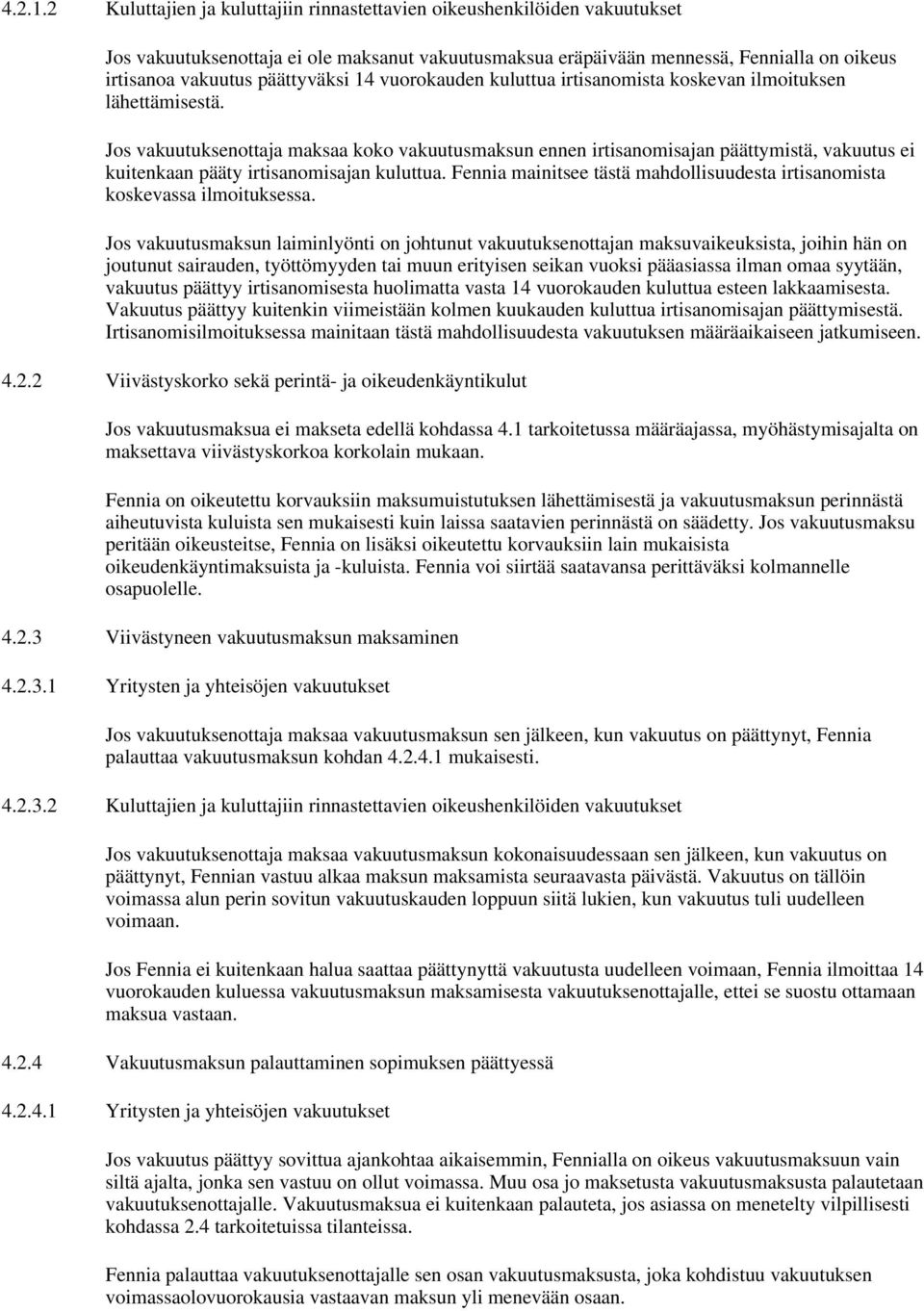 14 vuorokauden kuluttua irtisanomista koskevan ilmoituksen lähettämisestä.