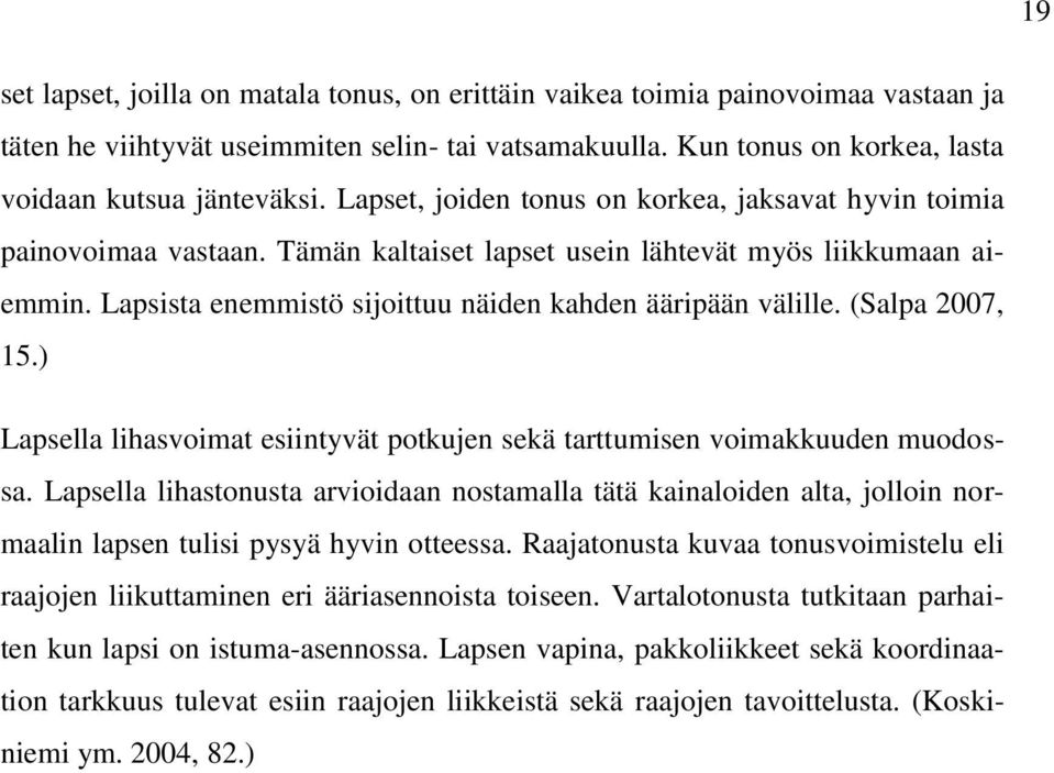 (Salpa 2007, 15.) Lapsella lihasvoimat esiintyvät potkujen sekä tarttumisen voimakkuuden muodossa.