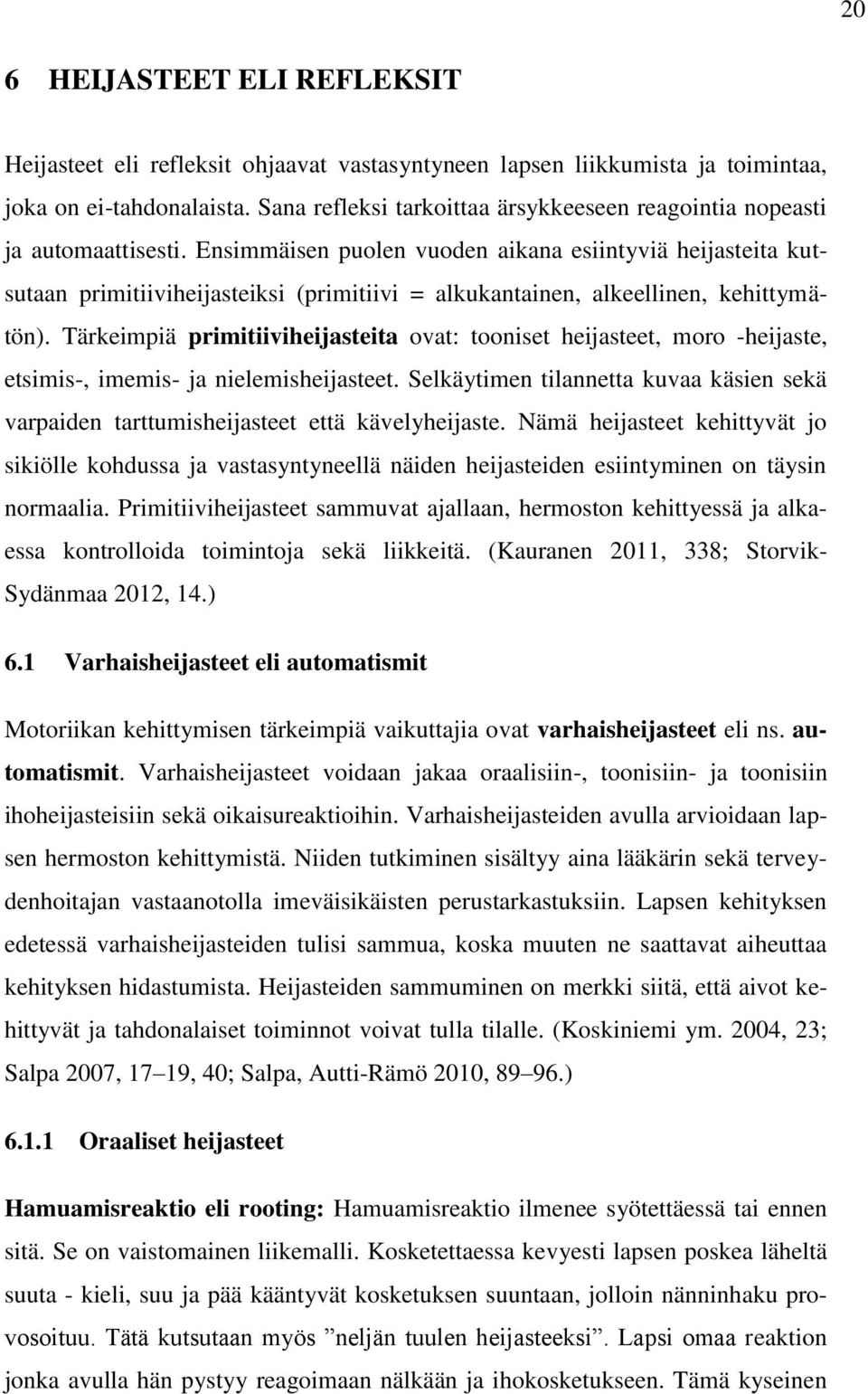 Ensimmäisen puolen vuoden aikana esiintyviä heijasteita kutsutaan primitiiviheijasteiksi (primitiivi = alkukantainen, alkeellinen, kehittymätön).