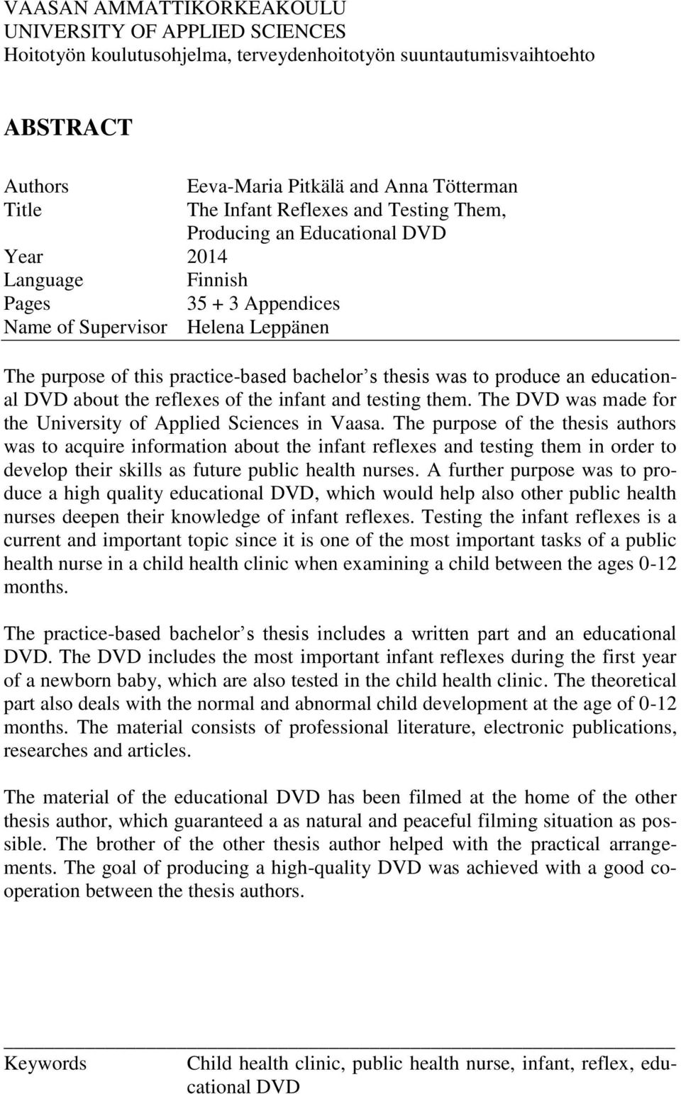 to produce an educational DVD about the reflexes of the infant and testing them. The DVD was made for the University of Applied Sciences in Vaasa.