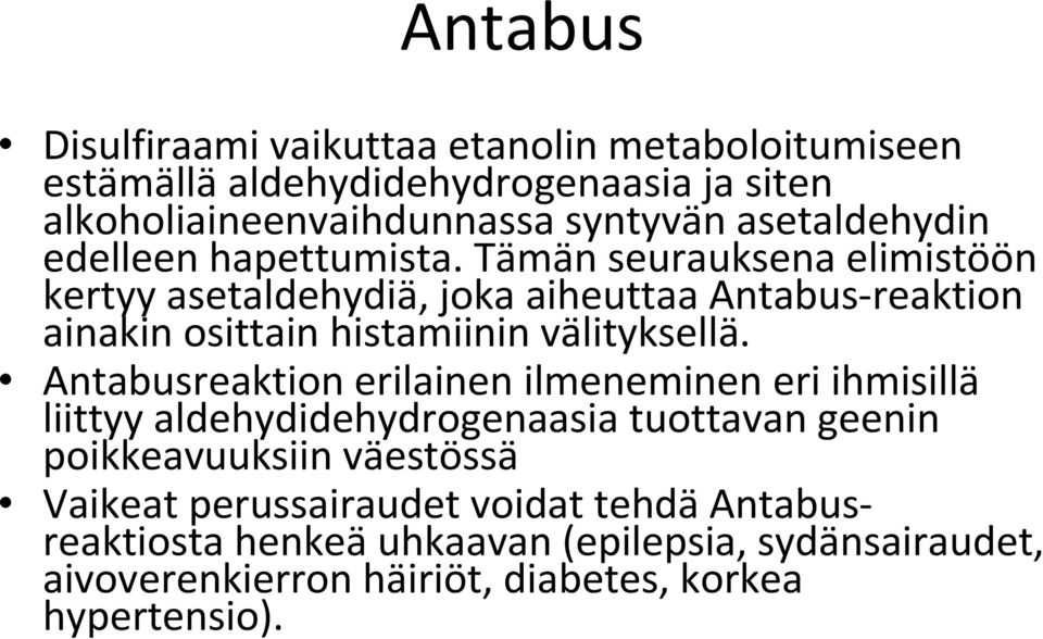 Tämän seurauksena elimistöön kertyy asetaldehydiä, joka aiheuttaa Antabus reaktion ainakin osittain histamiinin välityksellä.