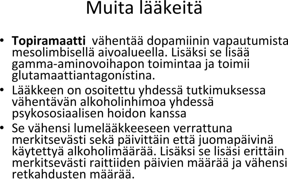 Lääkkeen on osoitettu yhdessä tutkimuksessa vähentävän alkoholinhimoa yhdessä psykososiaalisen hoidon kanssa Se vähensi