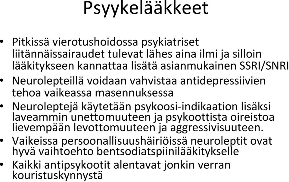 indikaation lisäksi laveammin unettomuuteen ja psykoottista oireistoa lievempään levottomuuteen ja aggressivisuuteen.