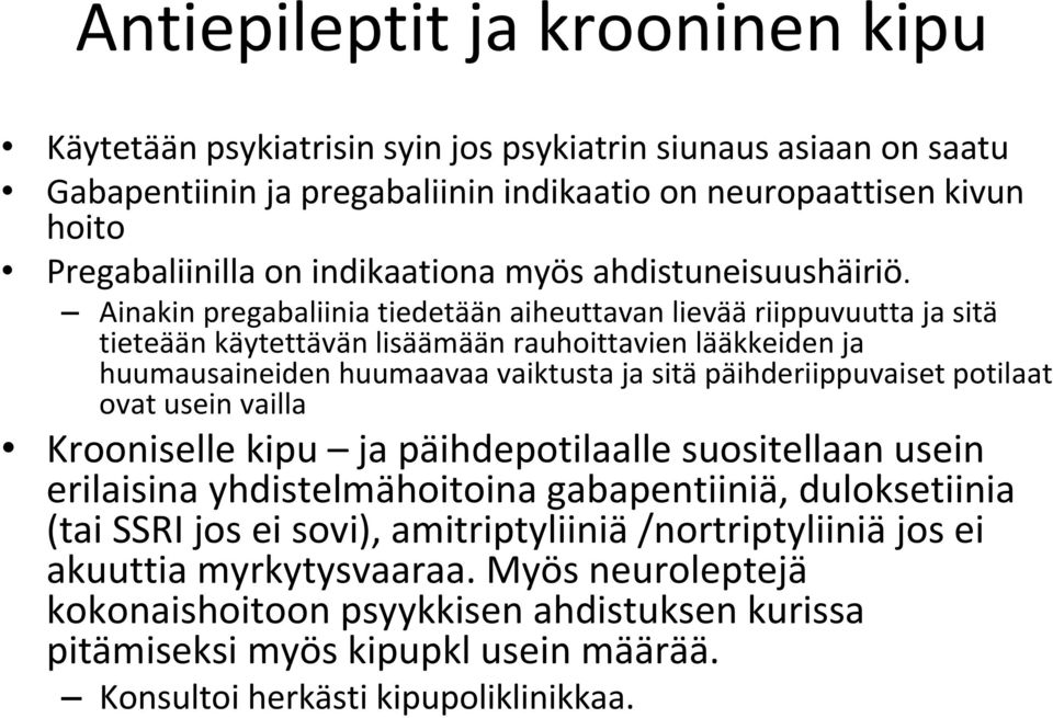 Ainakin pregabaliinia tiedetään aiheuttavan lievää riippuvuutta ja sitä tieteään käytettävän lisäämään rauhoittavien lääkkeiden ja huumausaineiden huumaavaa vaiktusta ja sitä päihderiippuvaiset