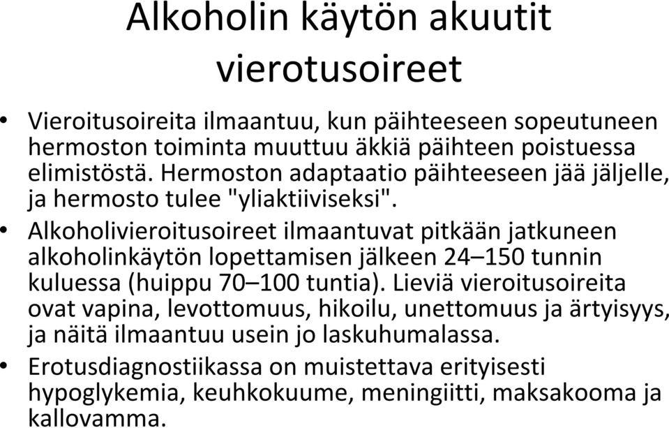 Alkoholivieroitusoireet ilmaantuvat pitkään jatkuneen alkoholinkäytön lopettamisen jälkeen 24 150 tunnin kuluessa (huippu 70 100 tuntia).