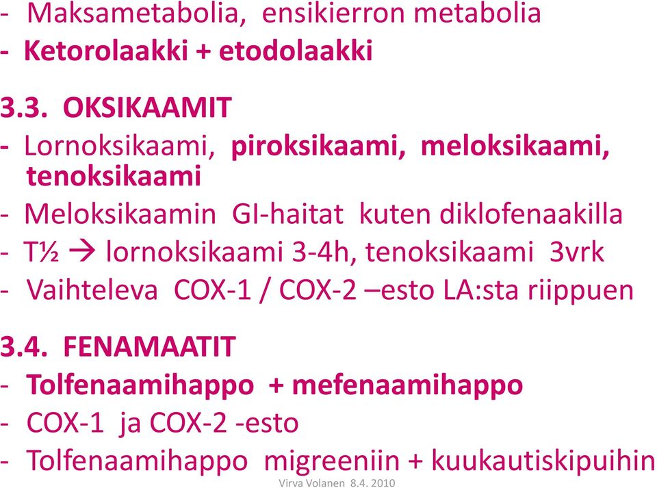 kuten diklofenaakilla - T½ lornoksikaami 3-4h, tenoksikaami 3vrk - Vaihteleva COX-1 / COX-2 esto