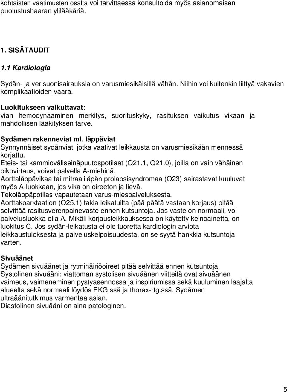 Sydämen rakenneviat ml. läppäviat Synnynnäiset sydänviat, jotka vaativat leikkausta on varusmiesikään mennessä korjattu. Eteis- tai kammioväliseinäpuutospotilaat (Q21.1, Q21.