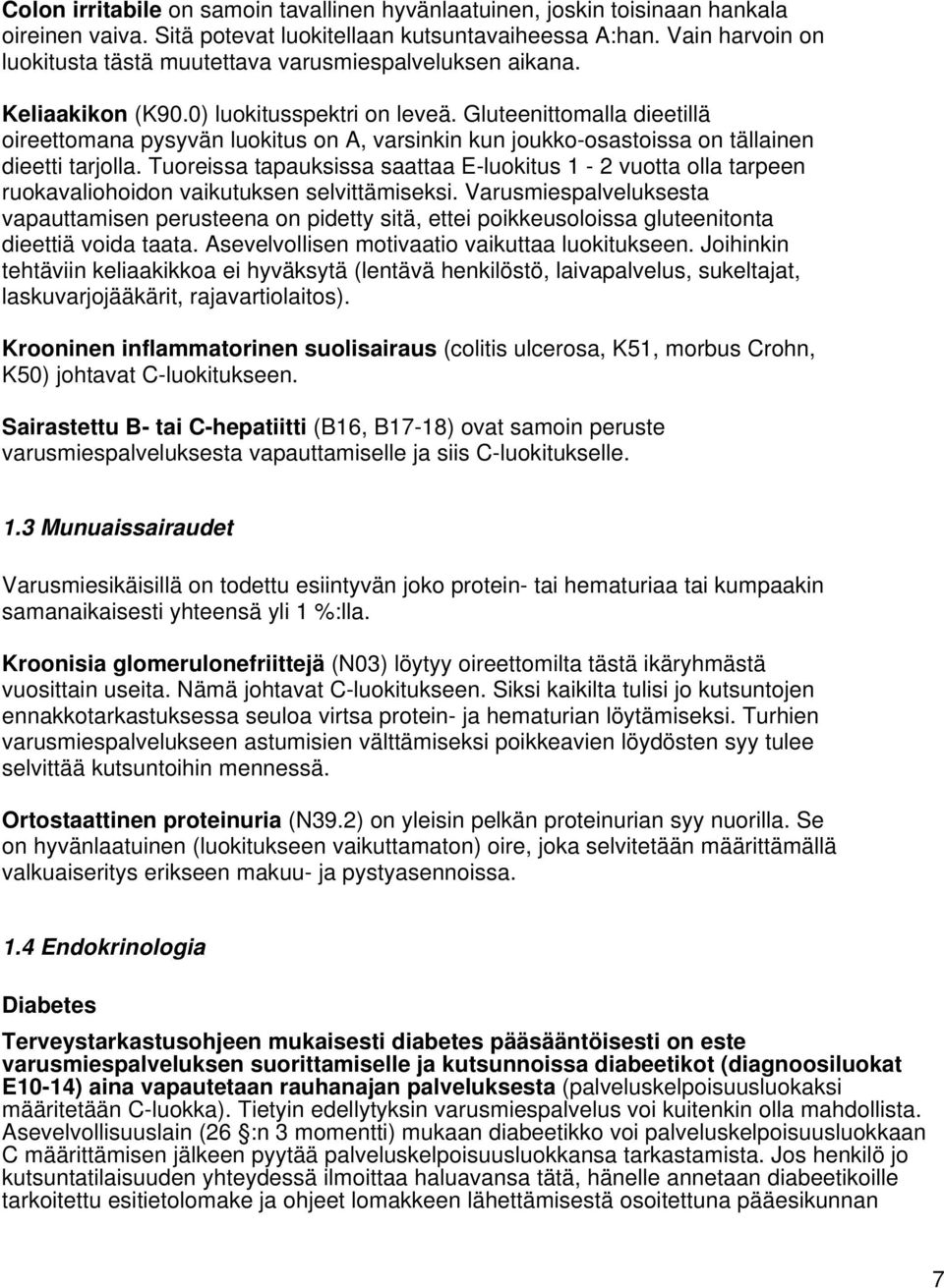 Gluteenittomalla dieetillä oireettomana pysyvän luokitus on A, varsinkin kun joukko-osastoissa on tällainen dieetti tarjolla.