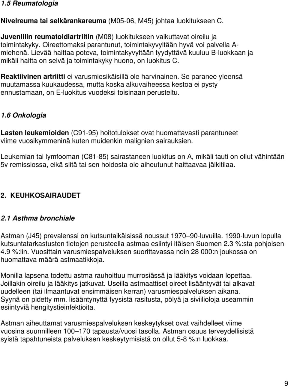 Lievää haittaa poteva, toimintakyvyltään tyydyttävä kuuluu B-luokkaan ja mikäli haitta on selvä ja toimintakyky huono, on luokitus C. Reaktiivinen artriitti ei varusmiesikäisillä ole harvinainen.