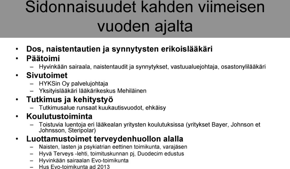 kuukautisvuodot, ehkäisy Koulutustoiminta Toistuvia luentoja eri lääkealan yritysten koulutuksissa (yritykset Bayer, Johnson et Johnsson, Steripolar) Luottamustoimet