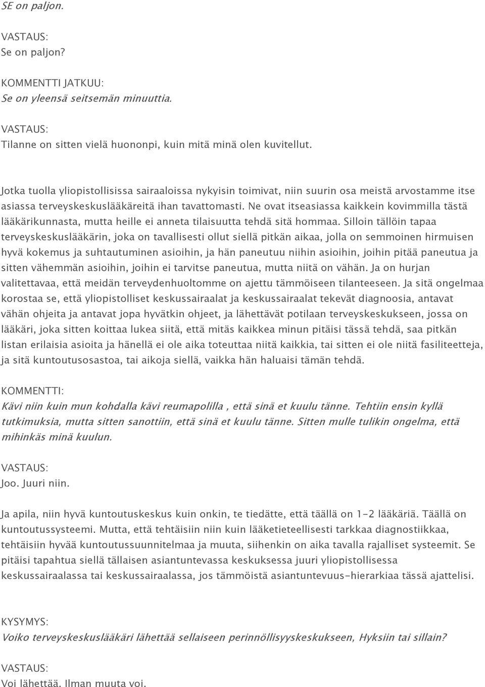 Ne ovat itseasiassa kaikkein kovimmilla tästä lääkärikunnasta, mutta heille ei anneta tilaisuutta tehdä sitä hommaa.