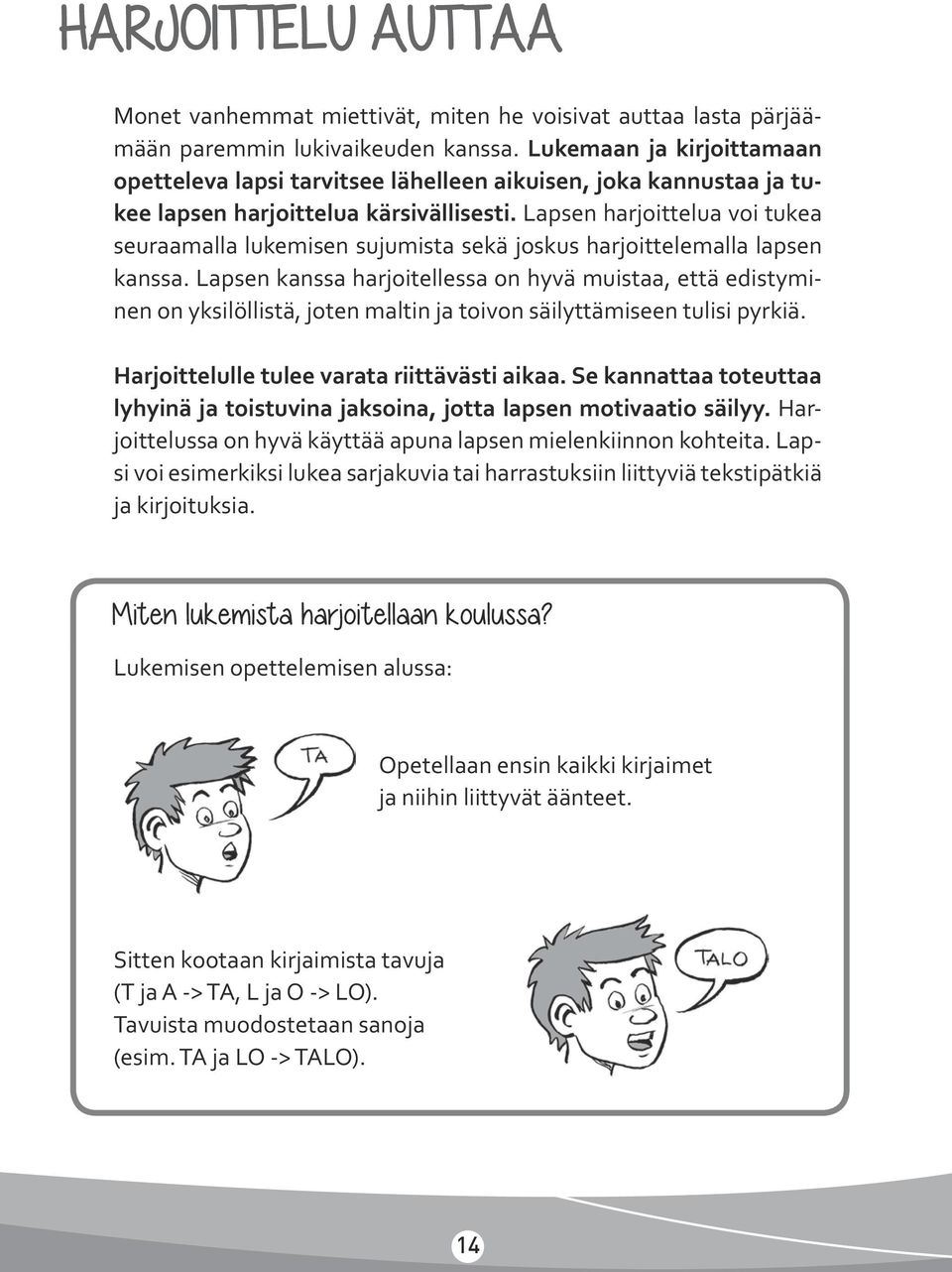 Lapsen harjoittelua voi tukea seuraamalla lukemisen sujumista sekä joskus harjoittelemalla lapsen kanssa.