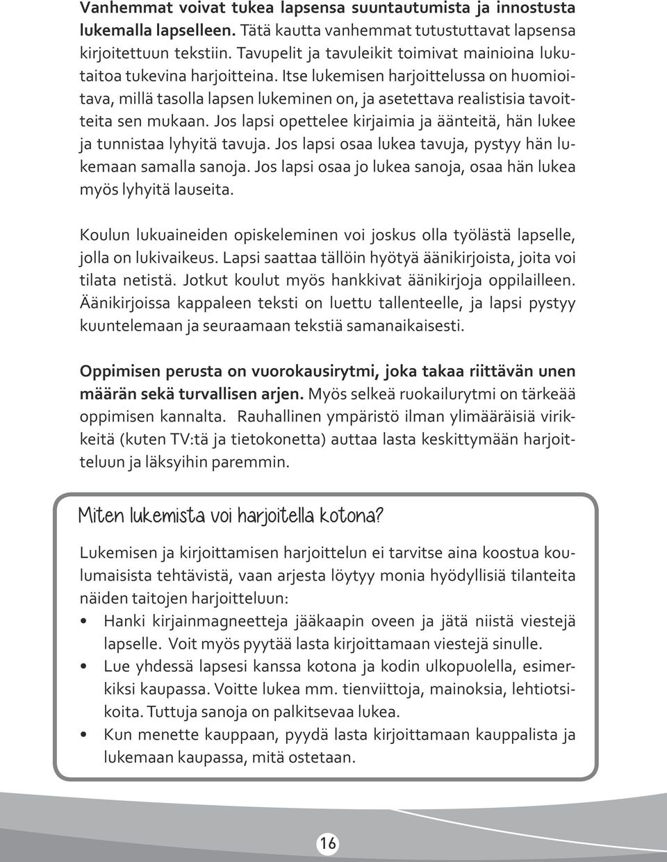 Itse lukemisen harjoittelussa on huomioitava, millä tasolla lapsen lukeminen on, ja asetettava realistisia tavoitteita sen mukaan.