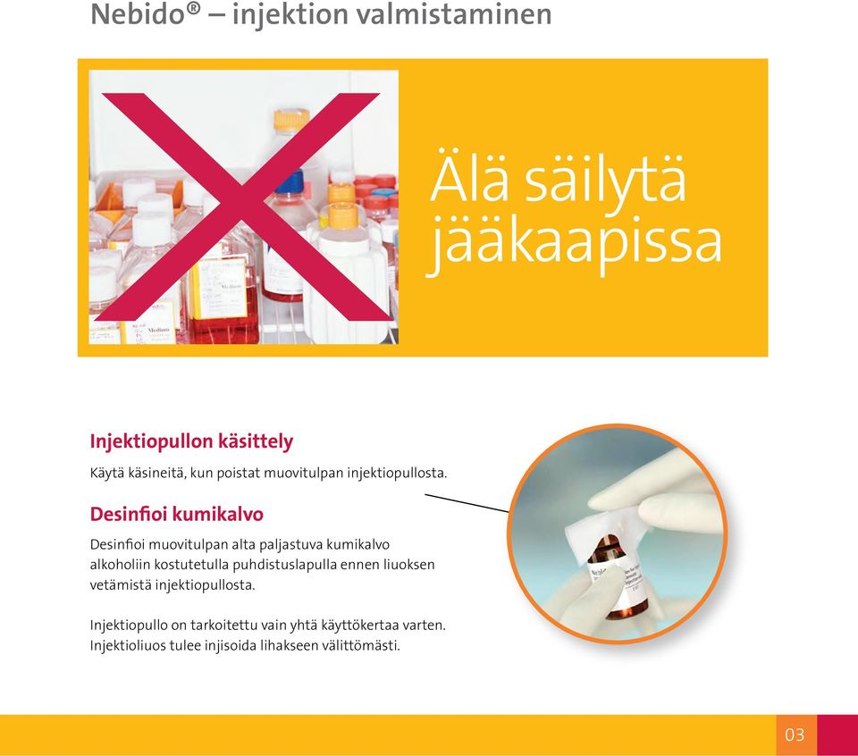 Desinfioi kumikalvo Desinfioi muovitulpan alta paljastuva kumikalvo alkoholiin kostutetulla