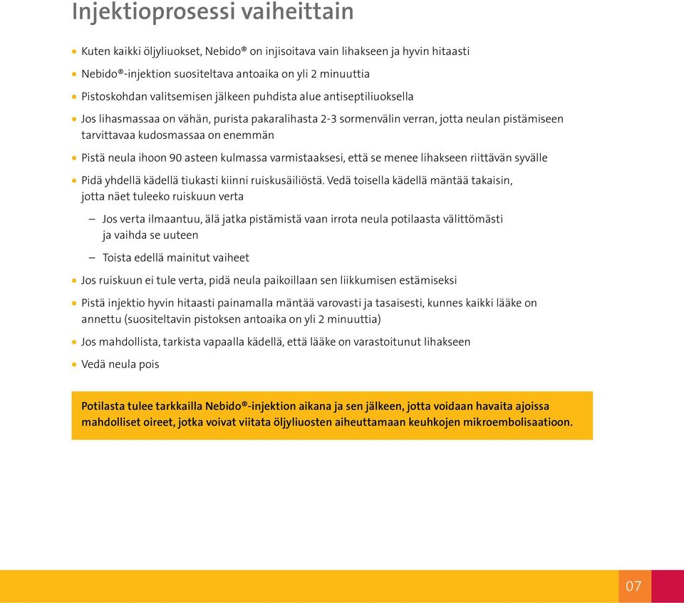 asteen kulmassa varmistaaksesi, että se menee lihakseen riittävän syvälle Pidä yhdellä kädellä tiukasti kiinni ruiskusäiliöstä.
