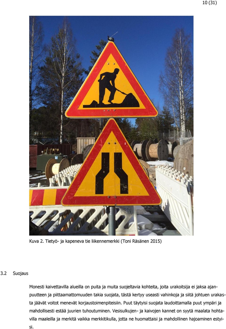 takia suojata, tästä kertyy useasti vahinkoja ja siitä johtuen urakasta jäävät voitot menevät korjaustoimenpiteisiin.