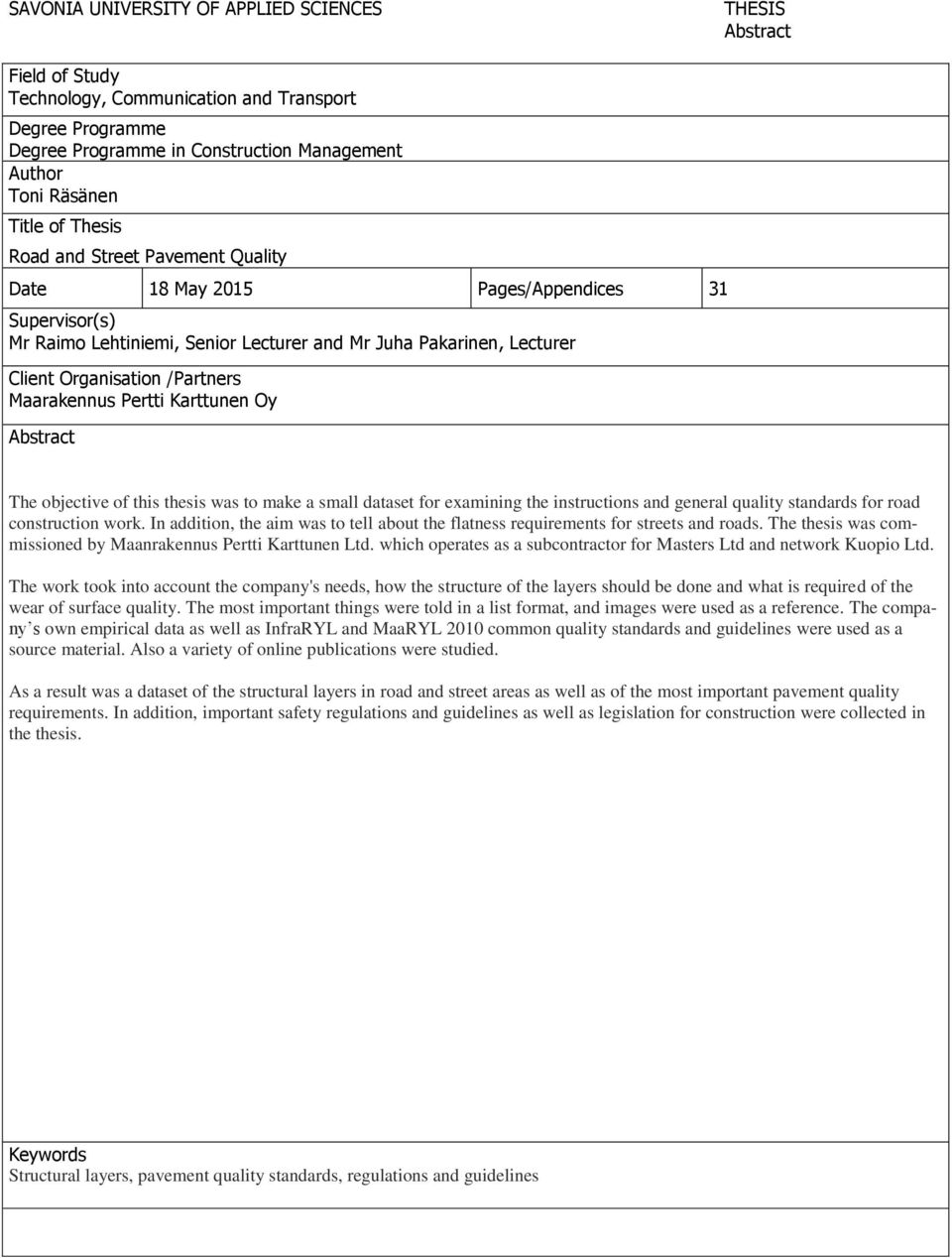 Maarakennus Pertti Karttunen Oy Abstract The objective of this thesis was to make a small dataset for examining the instructions and general quality standards for road construction work.