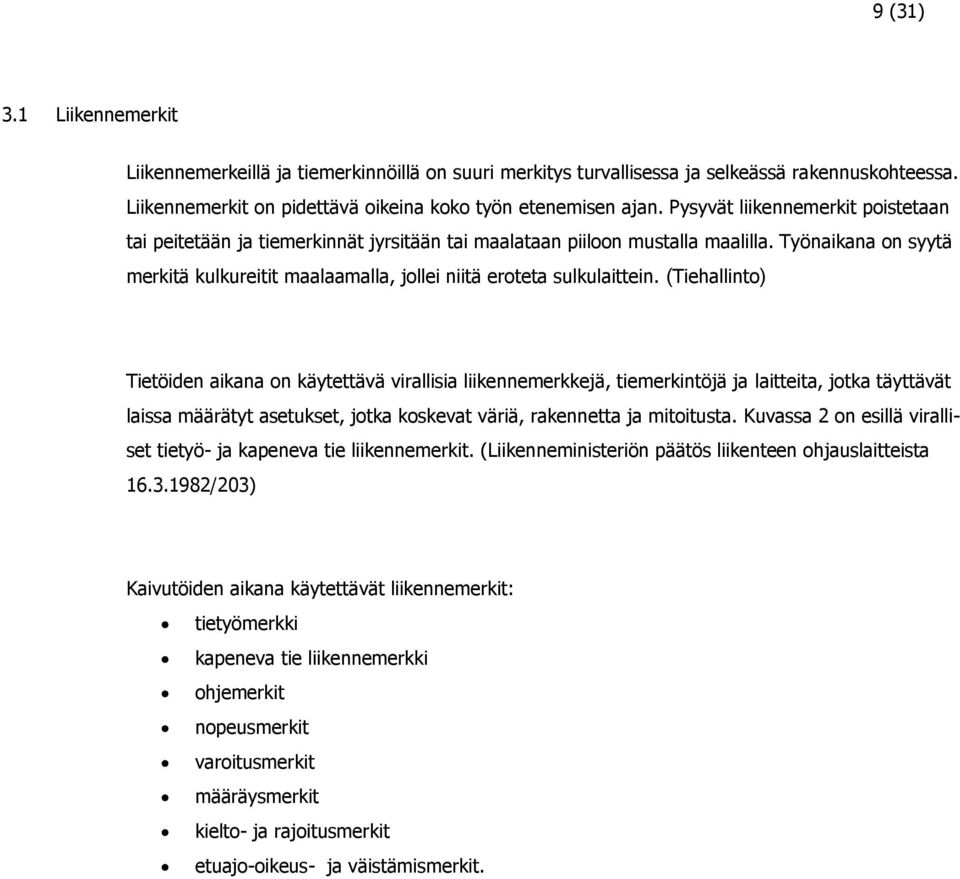 Työnaikana on syytä merkitä kulkureitit maalaamalla, jollei niitä eroteta sulkulaittein.