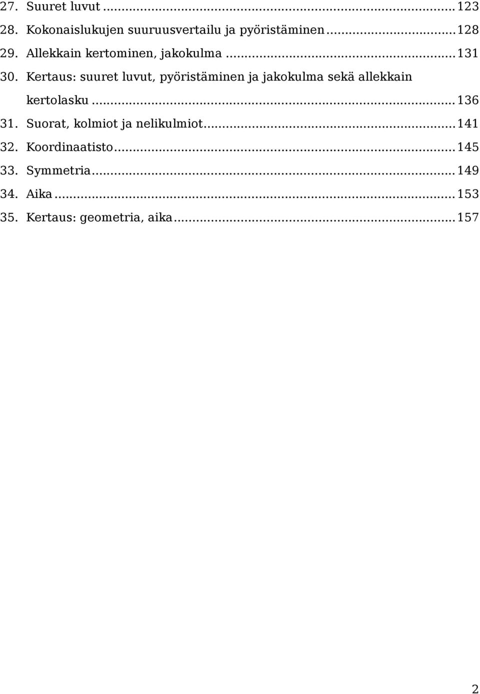 Kertaus: suuret luvut, pyöristäminen ja jakokulma sekä allekkain kertolasku...136 31.