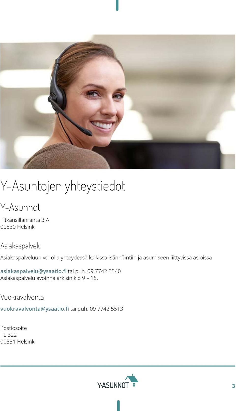 asioissa asiakaspalvelu@ysaatio.fi tai puh.