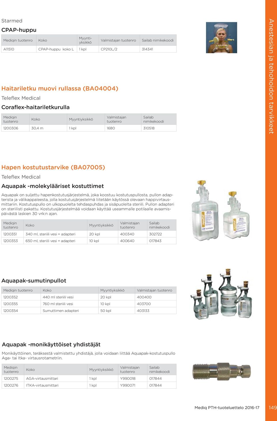 olevaan happivirtausmittariin. Kostutuspullo on ulkopuolelta tehdaspuhdas ja sisäpuolelta steriili. Pullon adapteri on steriilisti pakattu.