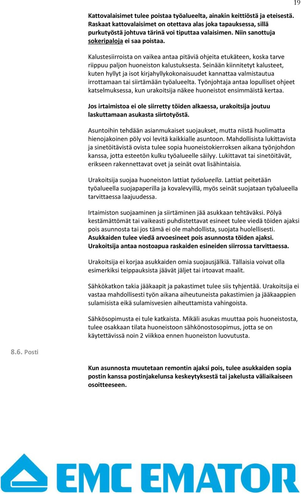 Seinään kiinnitetyt kalusteet, kuten hyllyt ja isot kirjahyllykokonaisuudet kannattaa valmistautua irrottamaan tai siirtämään työalueelta.