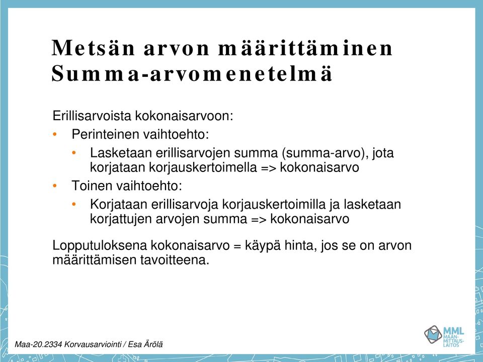 vaihtoehto: Korjataan erillisarvoja korjauskertoimilla ja lasketaan korjattujen arvojen summa