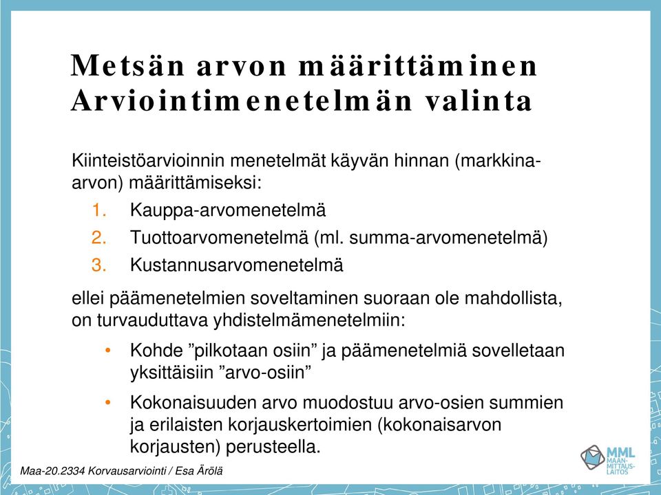 Kustannusarvomenetelmä ellei päämenetelmien soveltaminen suoraan ole mahdollista, on turvauduttava yhdistelmämenetelmiin: