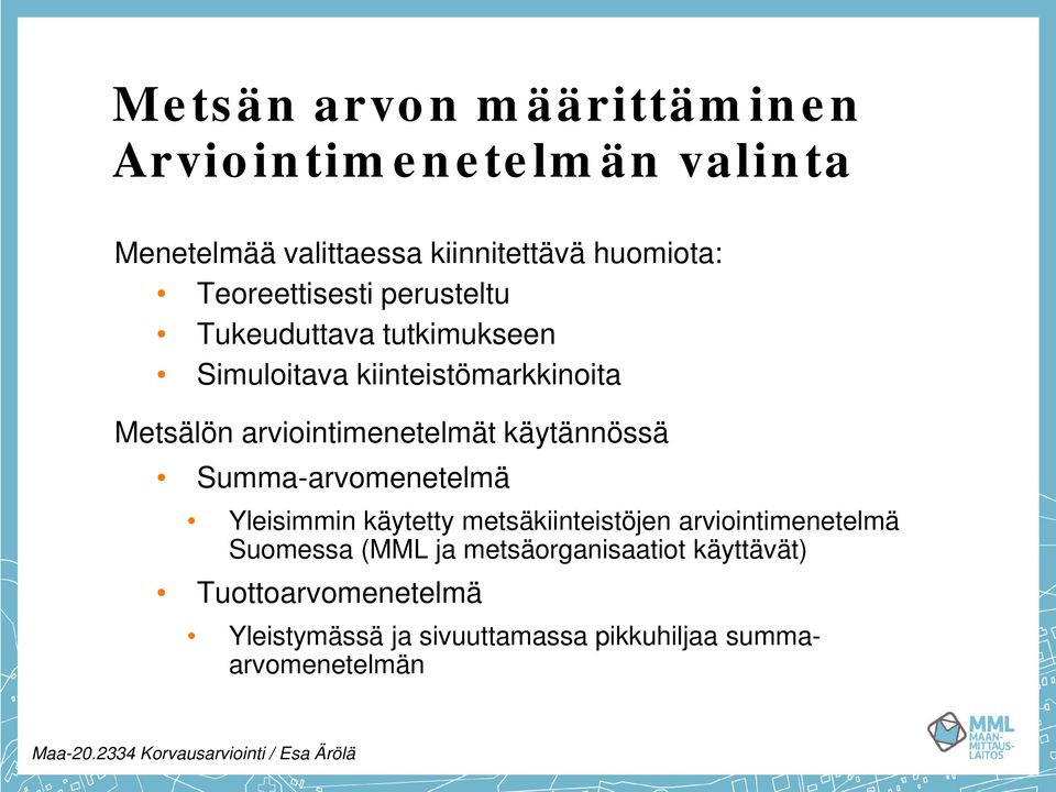 Summa-arvomenetelmä Yleisimmin käytetty metsäkiinteistöjen arviointimenetelmä Suomessa (MML ja