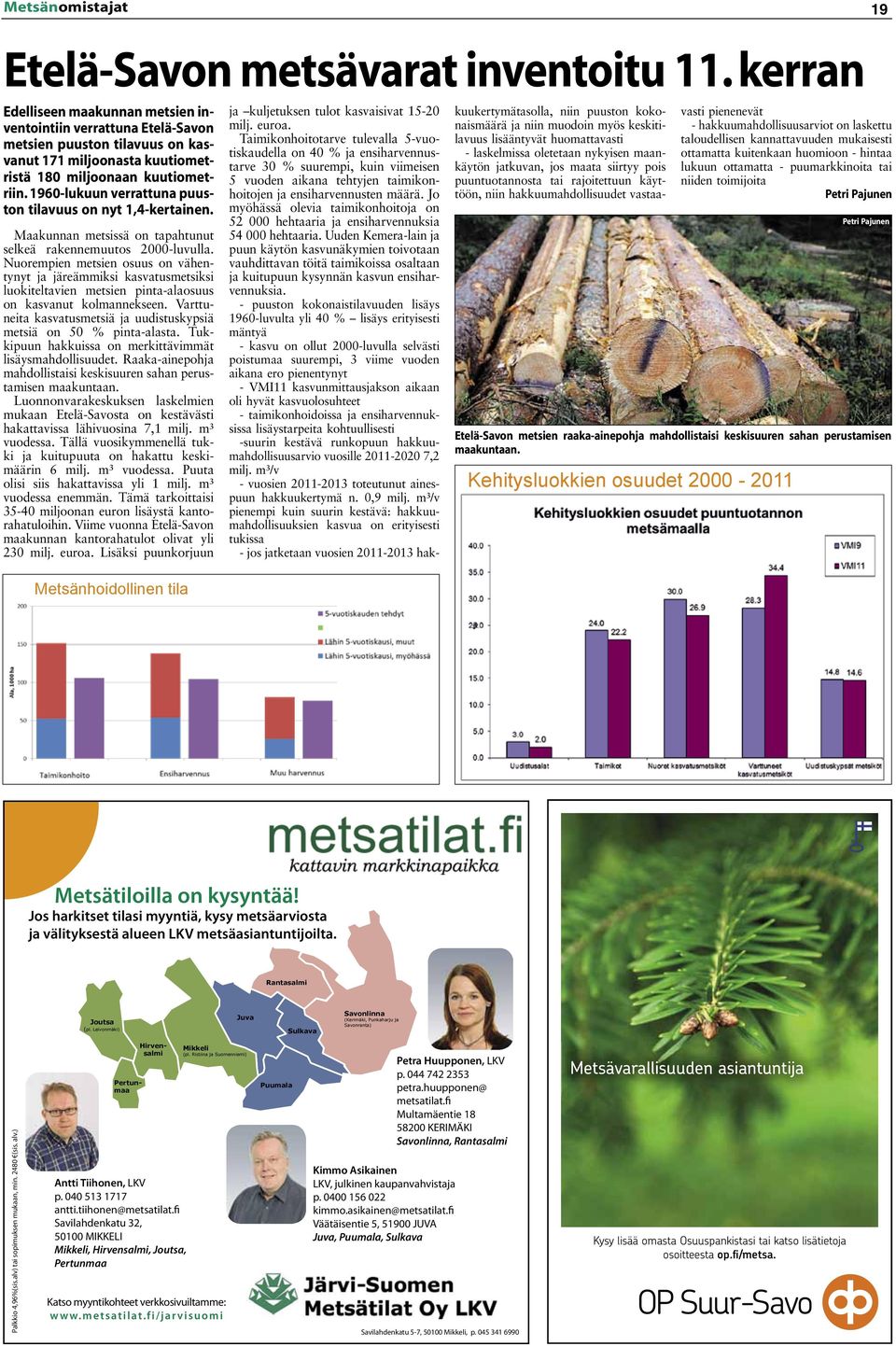 1960-lukuun verrattuna puuston tilavuus on nyt 1,4-kertainen. Maakunnan metsissä on tapahtunut selkeä rakennemuutos 2000-luvulla.