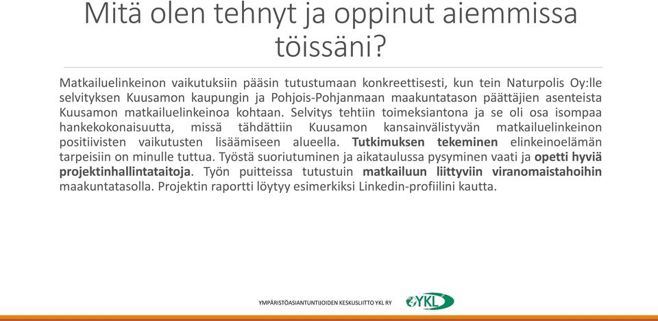 Kuusamon matkailuelinkeinoa kohtaan.