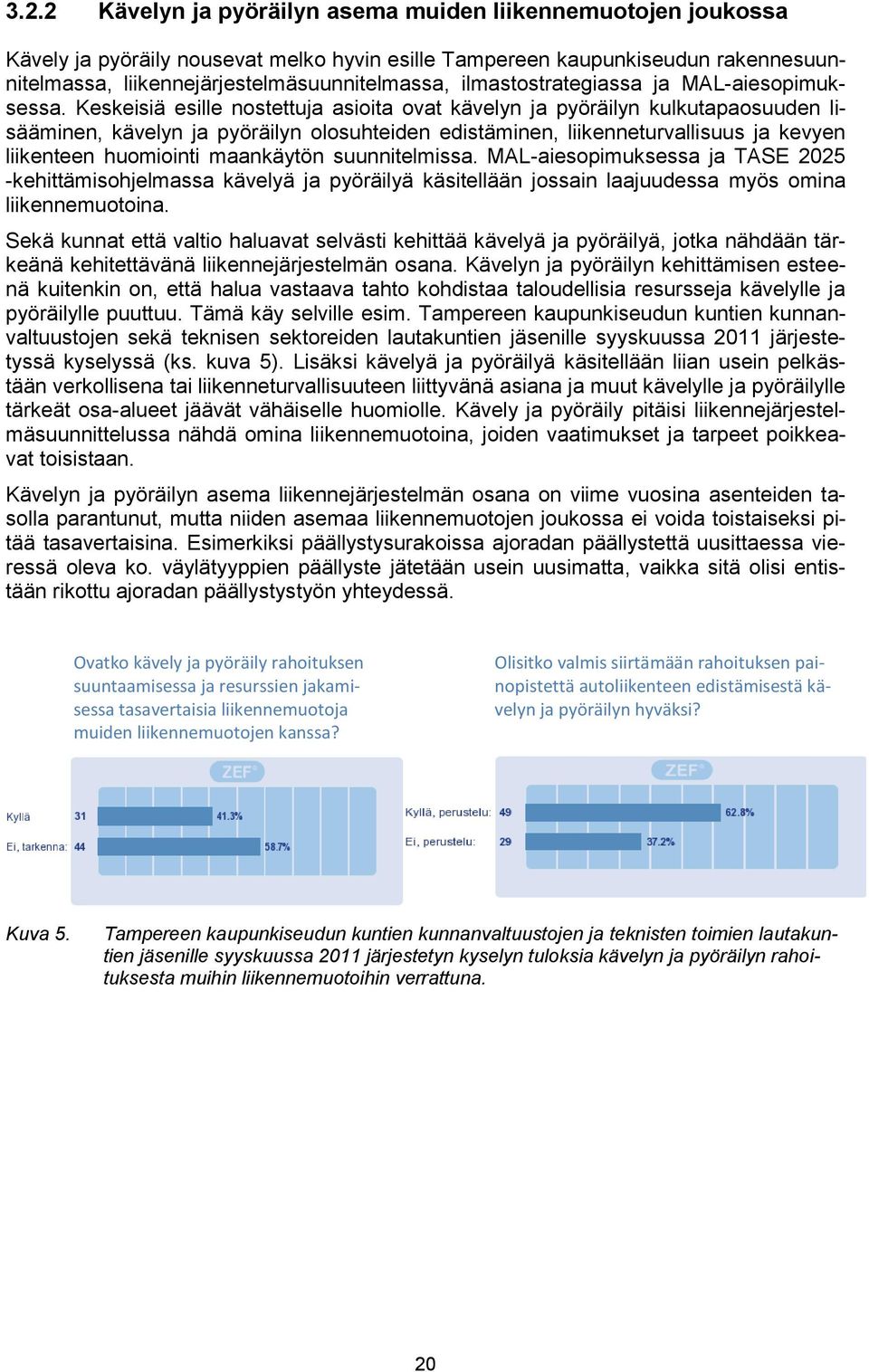 Keskeisiä esille nostettuja asioita ovat kävelyn ja pyöräilyn kulkutapaosuuden lisääminen, kävelyn ja pyöräilyn olosuhteiden edistäminen, liikenneturvallisuus ja kevyen liikenteen huomiointi