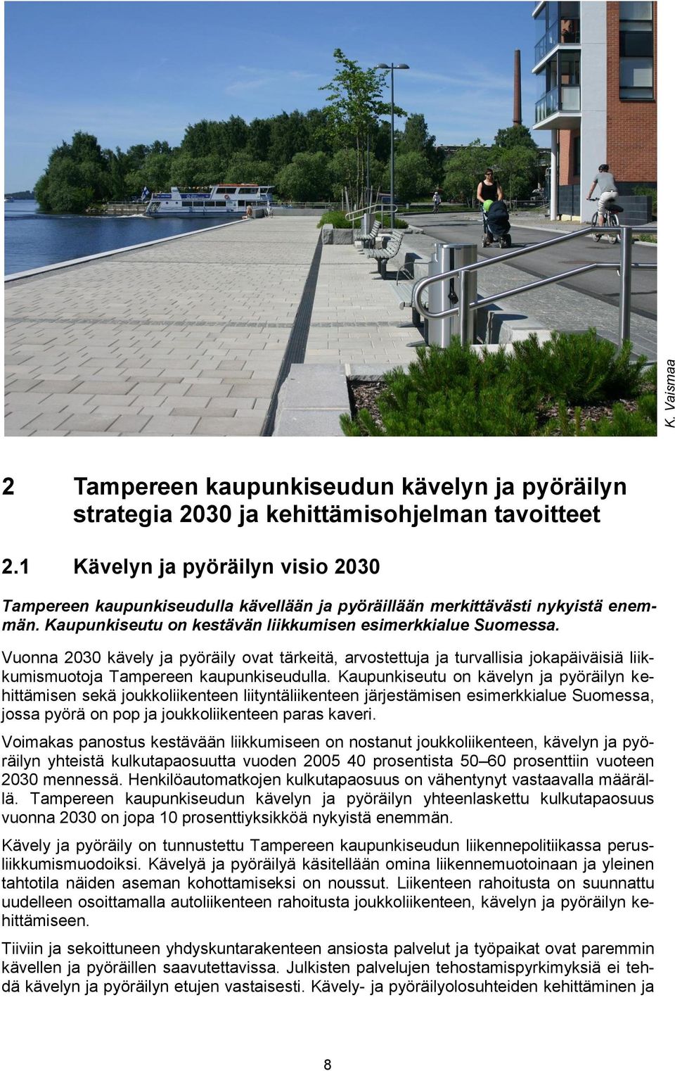 Vuonna 2030 kävely ja pyöräily ovat tärkeitä, arvostettuja ja turvallisia jokapäiväisiä liikkumismuotoja Tampereen kaupunkiseudulla.