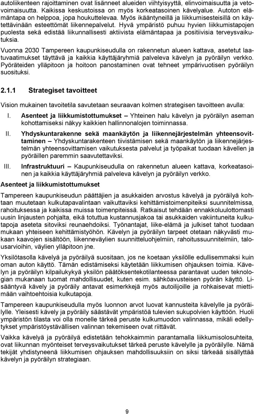 Hyvä ympäristö puhuu hyvien liikkumistapojen puolesta sekä edistää liikunnallisesti aktiivista elämäntapaa ja positiivisia terveysvaikutuksia.