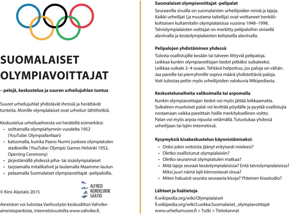 Talviolympialaisten voittajat on merkitty pelipaloihin sinisellä alaviivalla ja kesäolympialaisten keltaisella alaviivalla.