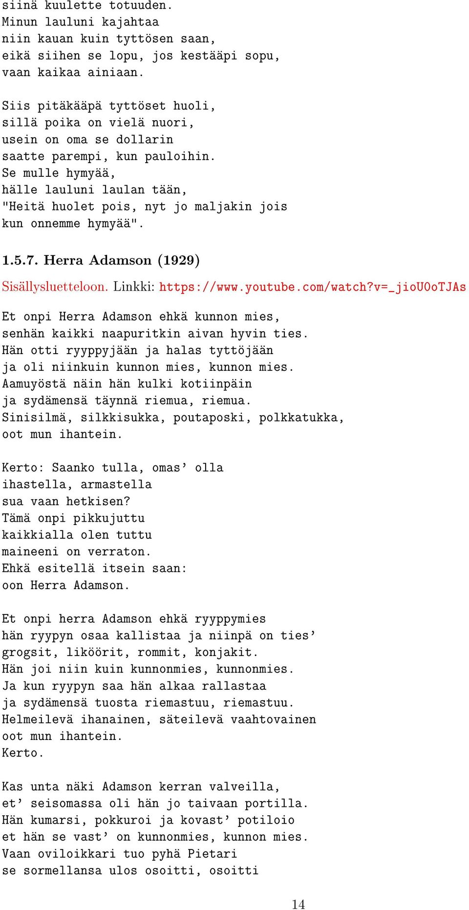 Se mulle hymyää, hälle lauluni laulan tään, "Heitä huolet pois, nyt jo maljakin jois kun onnemme hymyää". 1.5.7. Herra Adamson (1929) Linkki: https://www.youtube.com/watch?