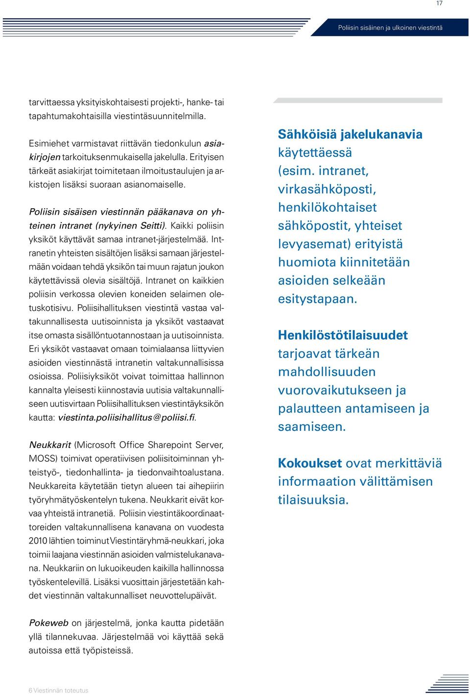 Kaikki poliisin yksiköt käyttävät samaa intranet-järjestelmää.