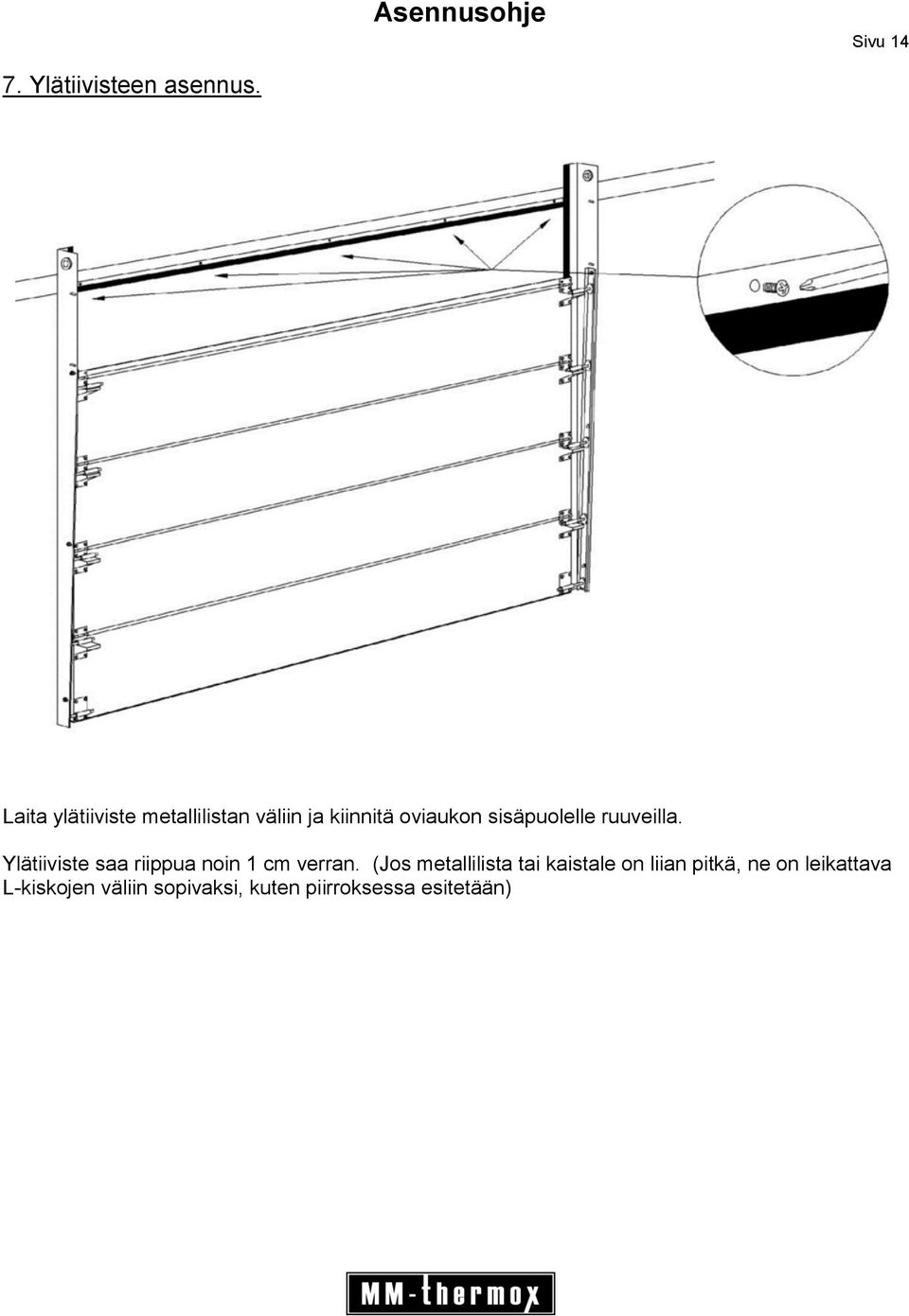 sisäpuolelle ruuveilla. Ylätiiviste saa riippua noin 1 cm verran.