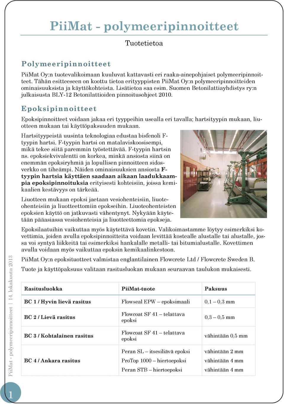 Suomen Betonilattiayhdistys ry:n julkaisusta BLY-12 Betonilattioiden pinnoitusohjeet 2010.