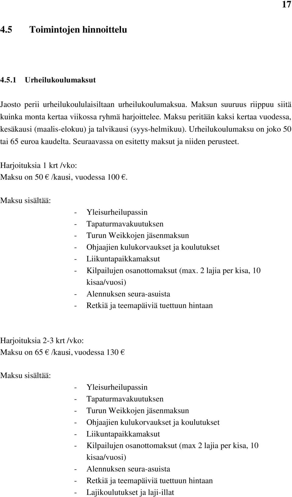 Harjoituksia 1 krt /vko: Maksu on 50 /kausi, vuodessa 100.