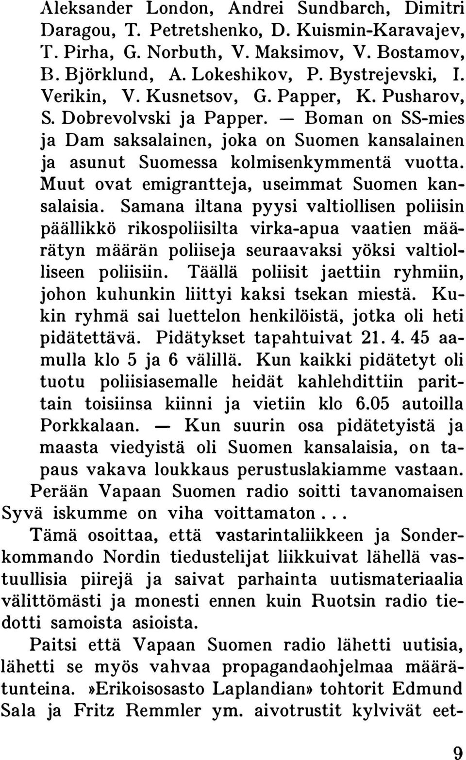 Muut ovat emigranttej a, useimmat Suomen kan salaisia.